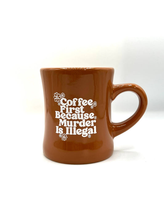 Coffee First Because Murder Is Illegal Diner Mug